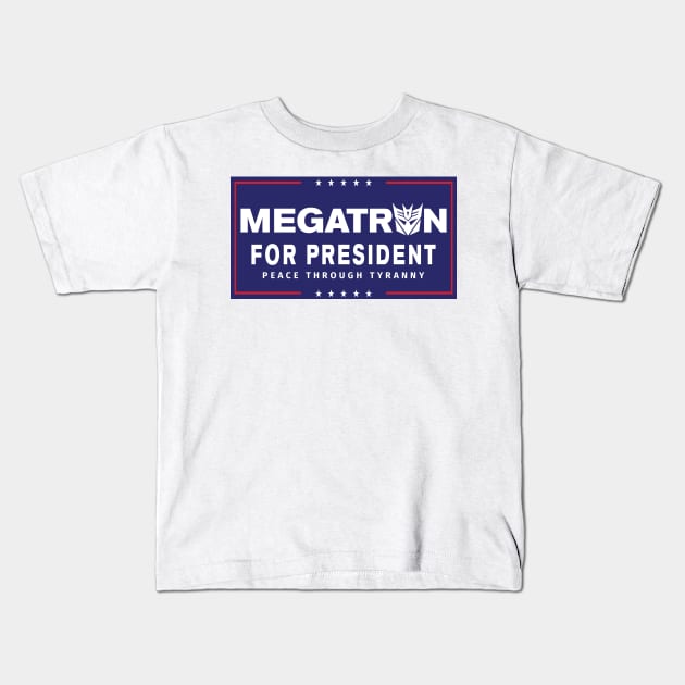 Megatron For President - Peace Through Tyranny II Kids T-Shirt by MalcolmDesigns